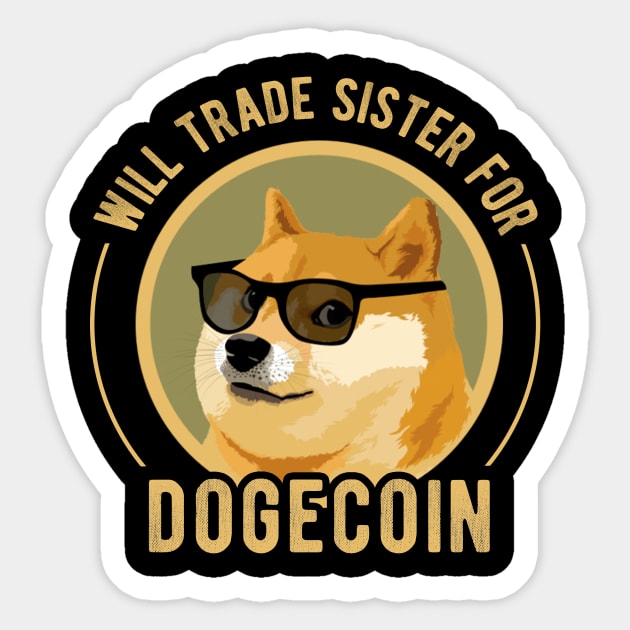 Dogecoin Funny Crypto Will Trade Sister for Dogecoin Sticker by andreperez87